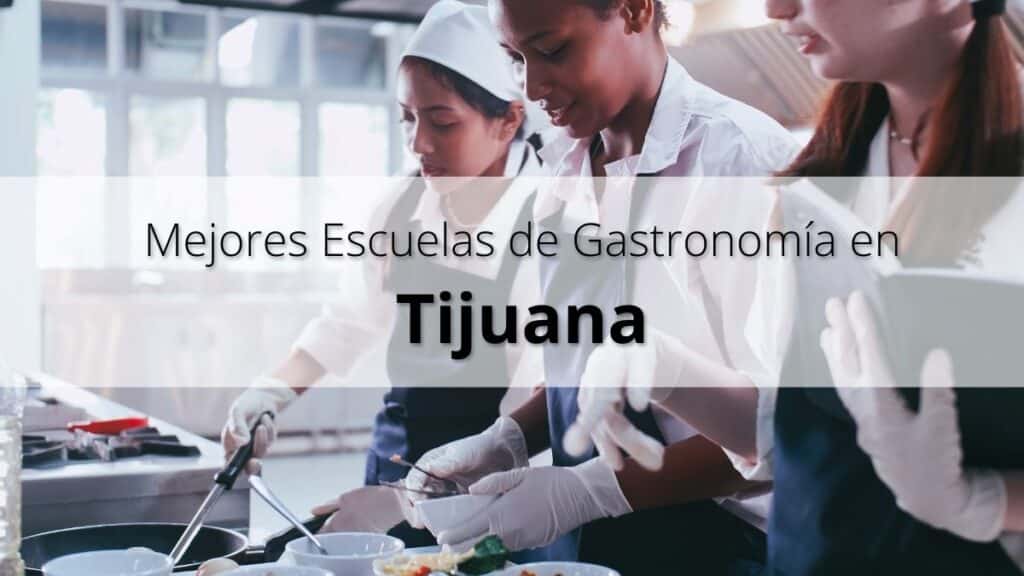 Mejores Escuelas de Gastronomía en Tijuana