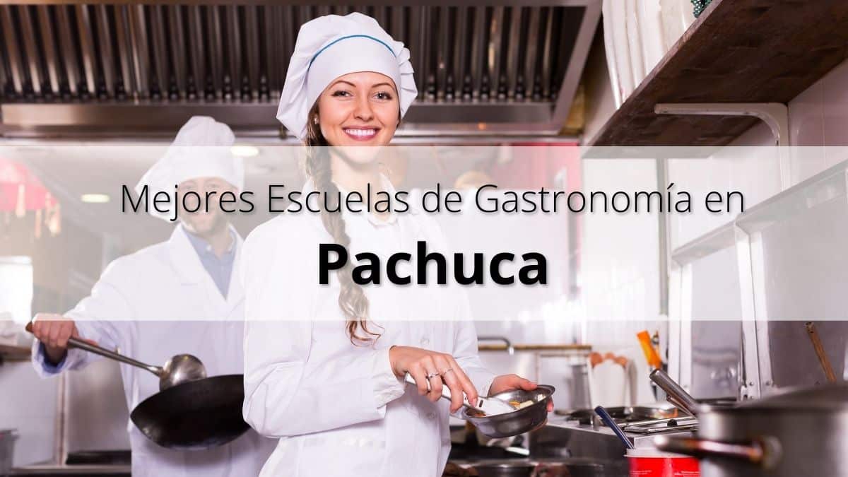 Mejores escuelas de gastronomía en Pachuca