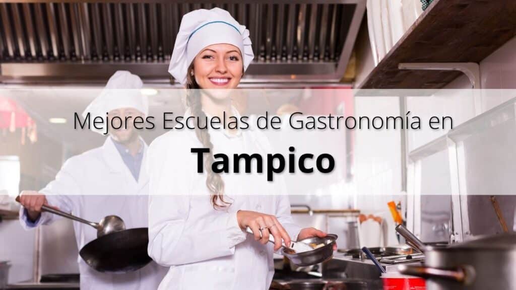 Mejores escuelas de gastronomía en Tampico